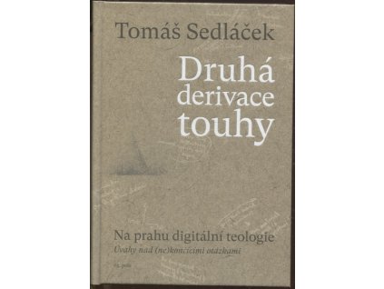 Druhá derivace touhy: Na prahu digitální teologie, Tomáš Sedláček, 2020