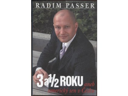 3 a 1/2 roku aneb americký sen v česku, Radim Passer, 2005