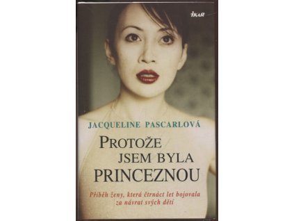 Protože jsem byla princeznou : Příběh ženy, která čtrnáct let bojovala za návrat svých dětí, Jacqueline Pascarl, 2008