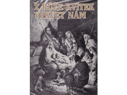 Z růže kvítek vykvet nám : příběhy novozákonní pro mládež, Jaroslav Durych, 1991
