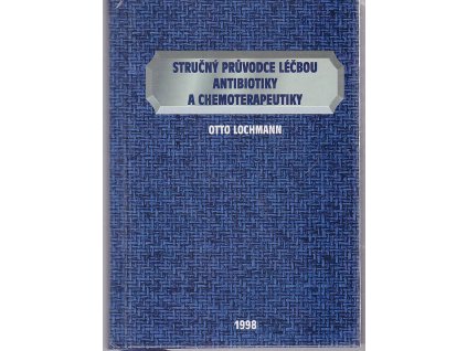 Stručný průvodce léčbou antibiotiky a chemoterapeutiky, Otto Lochmann, 1998