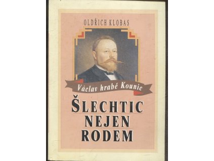Šlechtic nejen rodem : Václav hrabě Kounic