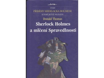 Sherlock Holmes a mlčení Spravedlnosti, Donald Thomas, 2002