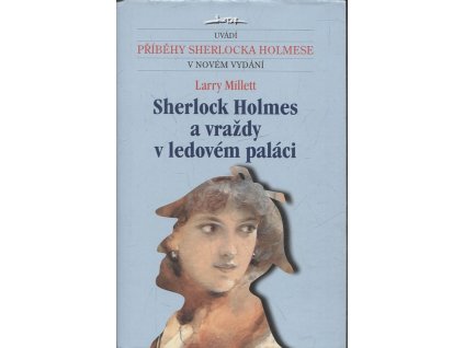 Sherlock Holmes a vraždy v ledovém paláci : z amerických zápisků dr. Johna H. Watsona, Lawrence Millett, 2000