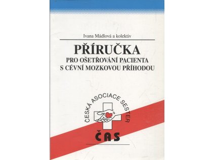 Příručka pro ošetřování pacienta s cévní mozkovou příhodou, Ivana Mádlová, 0