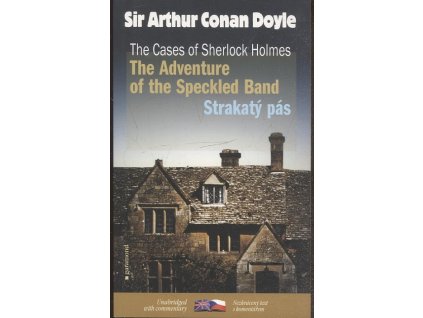 The cases of Sherlock Holmes, The adventure of the speckled band = Případy Sherlocka Holmese. Strakatý pás, Arthur Conan Doyle, 2008