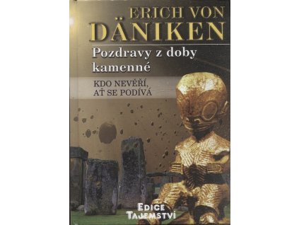 Pozdravy z doby kamenné - kdo nevěří, ať se podívá, Erich von Däniken, 2011