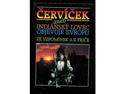 Červíček, aneb, Indiánský lovec objevuje Evropu : vzpomínky A.V. Friče, Alberto Vojtěch Frič, 1993