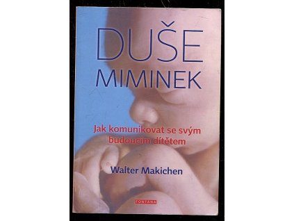 Duše miminek - Jak komunikovat se svým budoucím dítětem, Walter Makichen, 2016