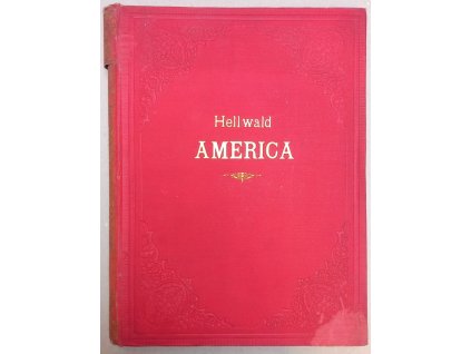Amerika in Wort und Bild 1 + 2 : Eine Schilderung der Vereinigten Staaten, Friedrich von Hellwald, 0