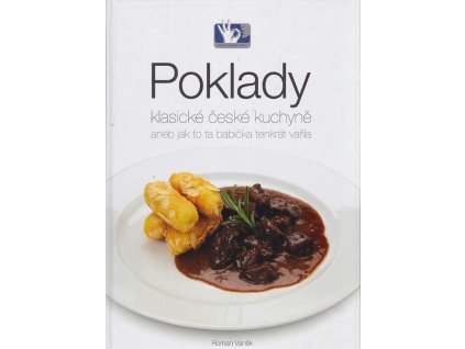 Poklady klasické české kuchyně, aneb, Jak to ta babička tenkrát vařila, Roman Vaněk, 2012