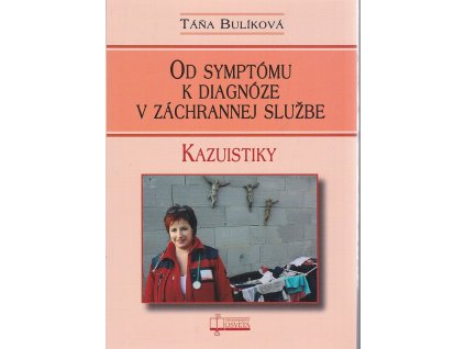 Od symptómu k diagnóze v záchrannej službe : kazuistiky, Táňa Bulíková, 2010