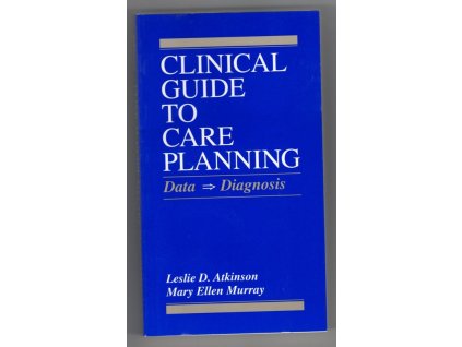 Clinical guide to care planning - data -- diagnosis, Leslie D Atkinson, 1995