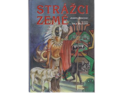 Strážci Země : příběhy domorodých kmenů Severní Ameriky, Joseph Bruchac, 1999