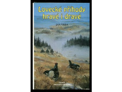 Lovecké příhody hravé i dravé : Výběr z autorova díla Myslivcův rok, Jan Vrba, 1994