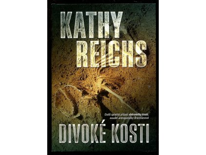 Divoké kosti - Další spletitý případ sběratelky kostí, soudní antropoložky Brennanové, Kathy Reichs, 2009