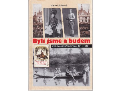 Byli jsme a budem: Česká každodennost 1914-1918, Marie Michlová, 2013