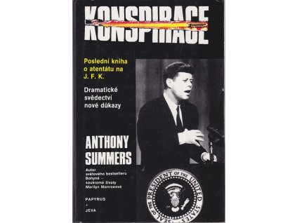 Konspirace - poslední kniha o atentátu na J.F.K. : dramatická svědectví, nové důkazy, Anthony Summers, 1993