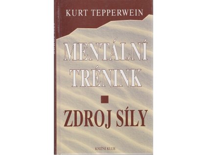 Mentální trénink - zdroj síly, Kurt Tepperwein, 1998