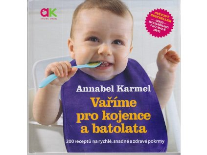 Vaříme pro kojence a batolata - 200 receptů na rychlé, snadné a zdravé pokrmy, Annabel Karmel, 2016