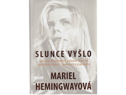 Slunce vyšlo - Jak jsem překonávala rodinné dědictví duševních nemocí, závislostí a sebevražd, Mariel Hemingway, 2017