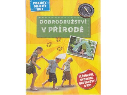 Dobrodružství v přírodě - Pokusy, objevy, hry