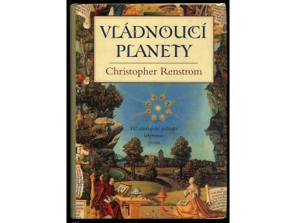 Vládnoucí planety - váš astrologický průvodce labyrintem života, Christopher Renstrom, 2004