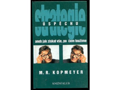 Strategie úspěchu, aneb, Jak získat vše, po čem toužíme, M. R Kopmeyer, 1995