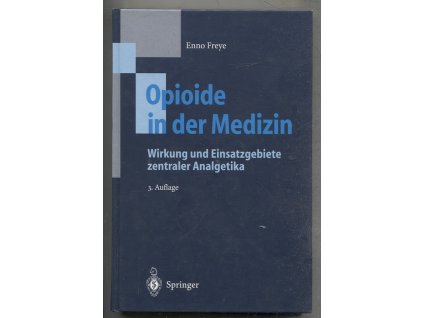 Opioide in der Medizin - Wirkung und Einsatzgebiete zentraler Analgetika, Enno Freye, 1995