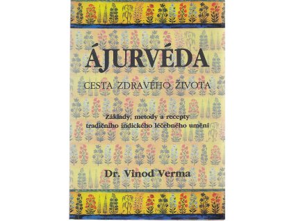 Ájurvéda : cesta zdravého života : základy, metody a recepty tradičního indického léčebného umění