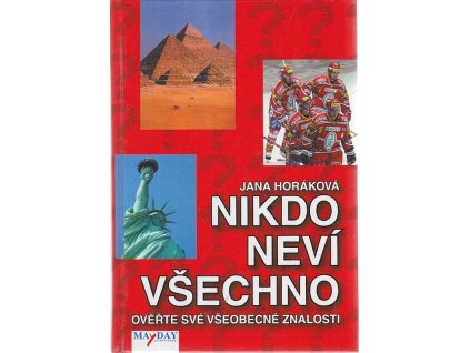 Nikdo neví všechno - Ověřte své všeobecné znalosti, Jana Horáková, 2006