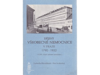 Dějiny všeobecné nemocnice v Praze : 1790-1952 : (k 200. výročí založení nemocnice), Ludmila Hlaváčková, 1990