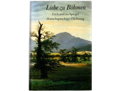 Liebe zu Böhmen : Ein Land im Spiegel deutschsprachiger Dichtung
