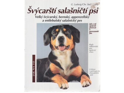 Švýcarští salašničtí psi - velký švýcarský, bernský, appenzellský a entlebušský salašnický pes : správná péče a porozumění