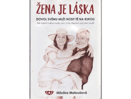 Žena je láska - dovol svému muži nosit tě na rukou, Miluška Matoušová, 2017
