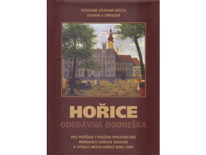 Hořice odedávna dodneška - Putování dějinami města slovem a obrazem, Oldřiška Tomíčková, 2009