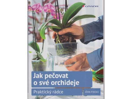 Jak pečovat o své orchideje : praktický rádce