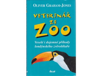 Veterinář ze zoo : veselé i dojemné příhody londýnského zvěrolékaře, Oliver Graham-Jones, 2005