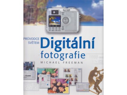 Průvodce světem digitální fotografie, Michael Freeman, 2004