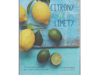 Citrusy a limety  - 75 chutných způsobů, jak si užít vaření z citrusů, 2018