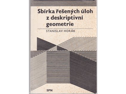 Sbírka řešených úloh z deskriptivní geometrie, Stanislav Horák, 1970