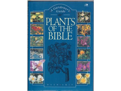 Plants of the Bible : A Gardeners Giude, Daan Smit, 1992