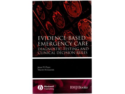 Evidence-Based Emergency Care : Diagnostic Testing and Clinical Decision Rules, Jesse M. Pines, 2008