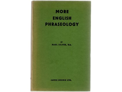 More English Phraseology : A supplementary volume to the popular English Phraseology