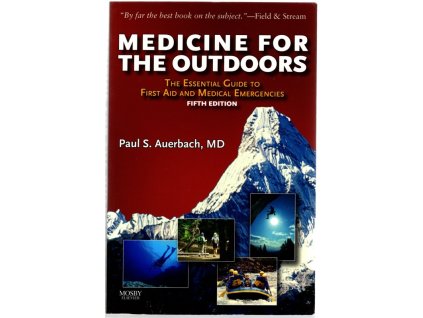 Medicine for the Outdoors : The Essential Guide to First Aid and Medical Emergencies, Paul S. Auerbach, 2009