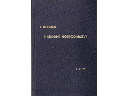 Národní hospodářství - Hospodářská politika - výtah pro účely studia 1.+ 2. část v jednom svazku, V. Mildschuh, 1931