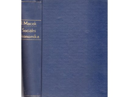 Sociální ekonomika : Kurs národního hospodářství. Část 1- 4 v jednom svazku, Josef Macek, 1946