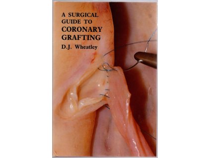 A Surgical Guide to Coronary Grafting, D. J. Wheatley, 1985
