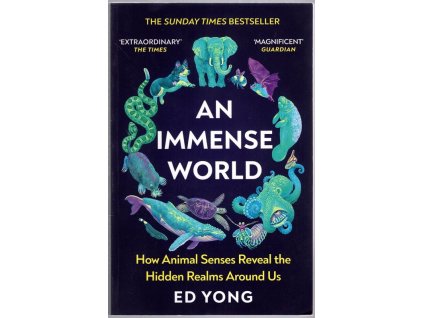 An Immense World : How Animal Senses Reveal the Hidden Realms Aound Us, Ed Yong, 2023