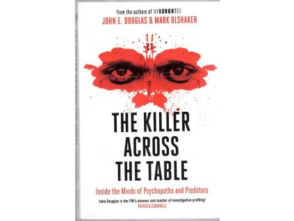 The Killer Across the Table : Inside the Minds of Psychopats and Predators